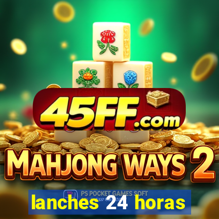 lanches 24 horas